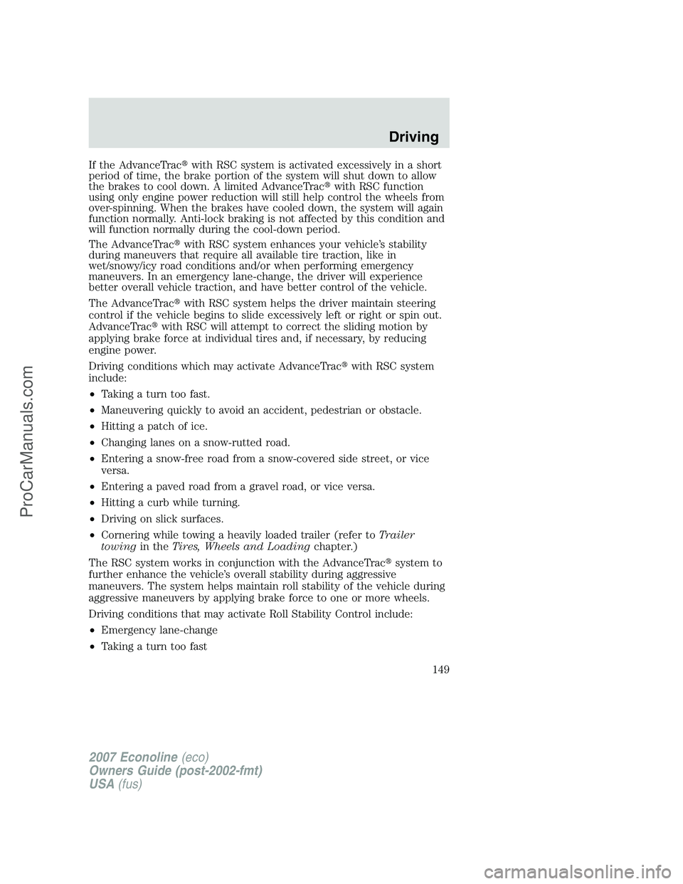 FORD E-250 2007  Owners Manual If the AdvanceTracwith RSC system is activated excessively in a short
period of time, the brake portion of the system will shut down to allow
the brakes to cool down. A limited AdvanceTracwith RSC f