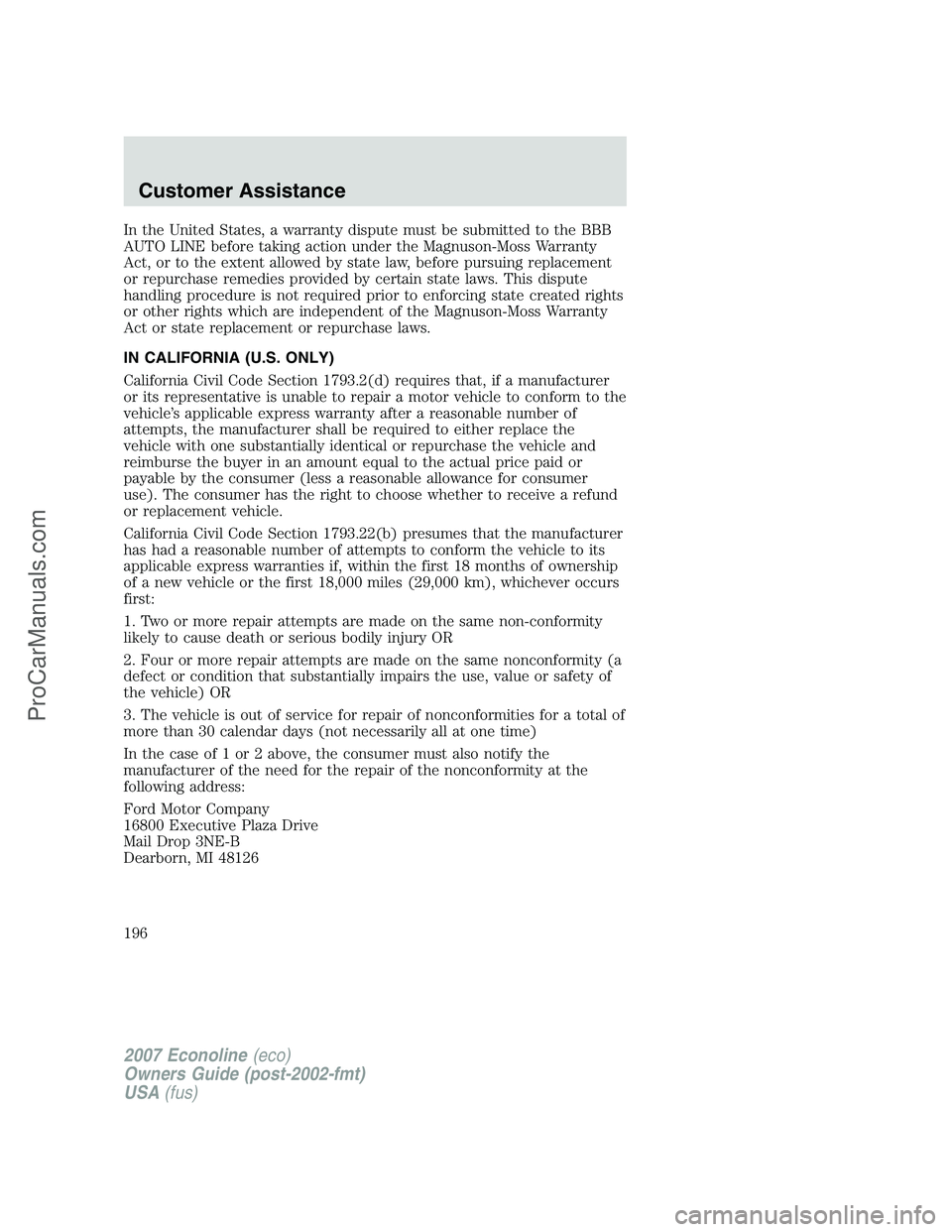 FORD E-250 2007 Owners Manual In the United States, a warranty dispute must be submitted to the BBB
AUTO LINE before taking action under the Magnuson-Moss Warranty
Act, or to the extent allowed by state law, before pursuing replac FORD E-250 2007 Owners Manual In the United States, a warranty dispute must be submitted to the BBB
AUTO LINE before taking action under the Magnuson-Moss Warranty
Act, or to the extent allowed by state law, before pursuing replac