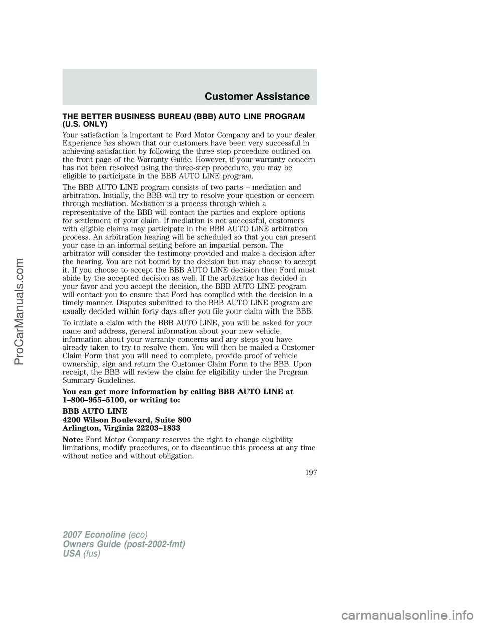 FORD E-250 2007 Owners Manual THE BETTER BUSINESS BUREAU (BBB) AUTO LINE PROGRAM
(U.S. ONLY)
Your satisfaction is important to Ford Motor Company and to your dealer.
Experience has shown that our customers have been very successfu FORD E-250 2007 Owners Manual THE BETTER BUSINESS BUREAU (BBB) AUTO LINE PROGRAM
(U.S. ONLY)
Your satisfaction is important to Ford Motor Company and to your dealer.
Experience has shown that our customers have been very successfu