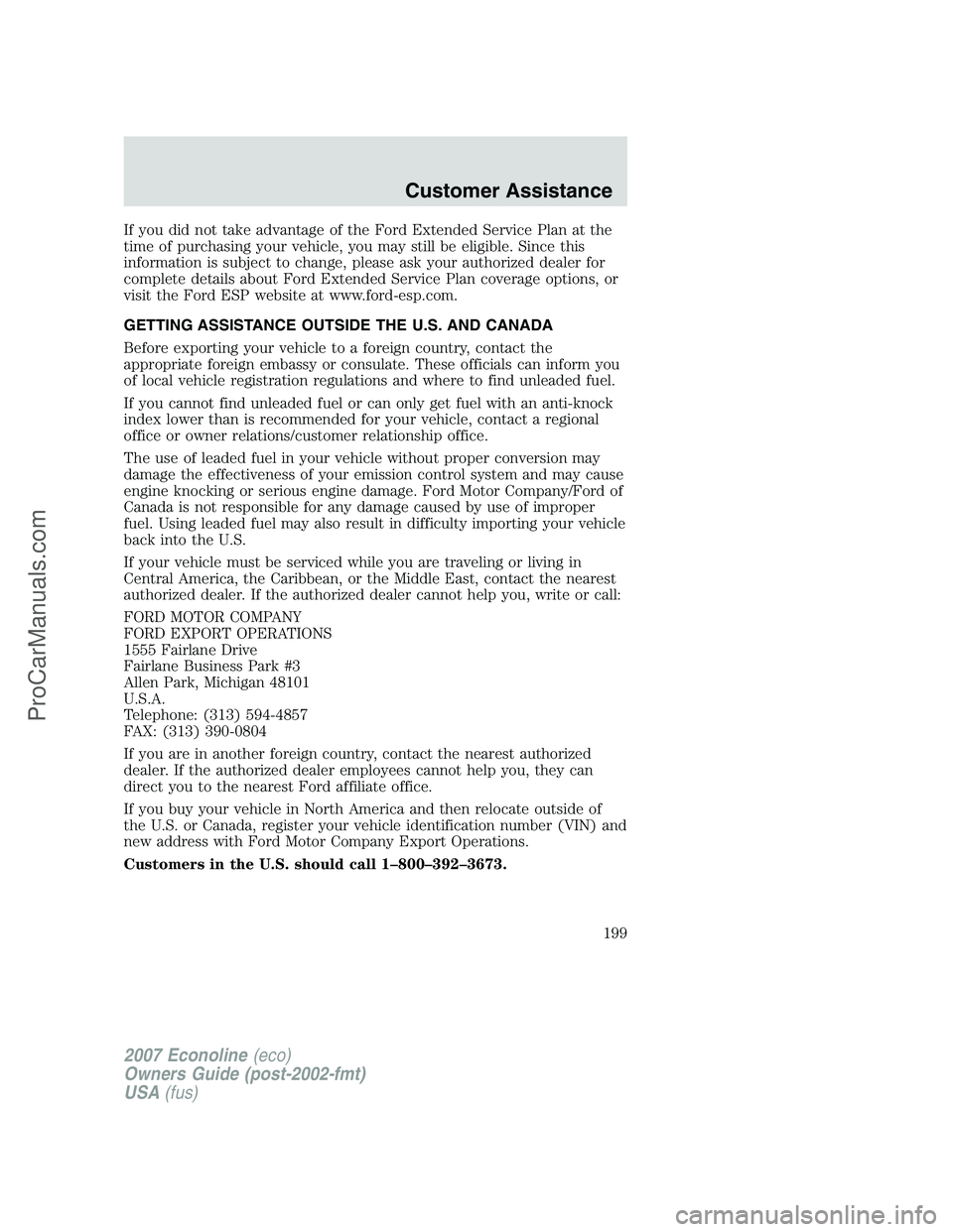FORD E-250 2007 Owners Manual If you did not take advantage of the Ford Extended Service Plan at the
time of purchasing your vehicle, you may still be eligible. Since this
information is subject to change, please ask your authoriz FORD E-250 2007 Owners Manual If you did not take advantage of the Ford Extended Service Plan at the
time of purchasing your vehicle, you may still be eligible. Since this
information is subject to change, please ask your authoriz