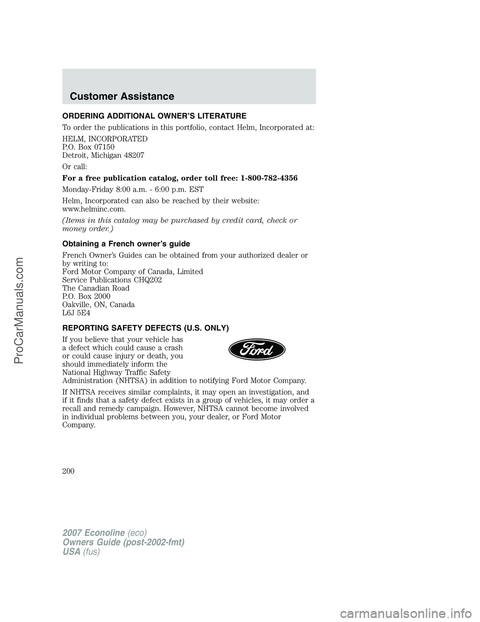 FORD E-250 2007 Owners Manual ORDERING ADDITIONAL OWNER’S LITERATURE
To order the publications in this portfolio, contact Helm, Incorporated at:
HELM, INCORPORATED
P.O. Box 07150
Detroit, Michigan 48207
Or call:
For a free publi FORD E-250 2007 Owners Manual ORDERING ADDITIONAL OWNER’S LITERATURE
To order the publications in this portfolio, contact Helm, Incorporated at:
HELM, INCORPORATED
P.O. Box 07150
Detroit, Michigan 48207
Or call:
For a free publi