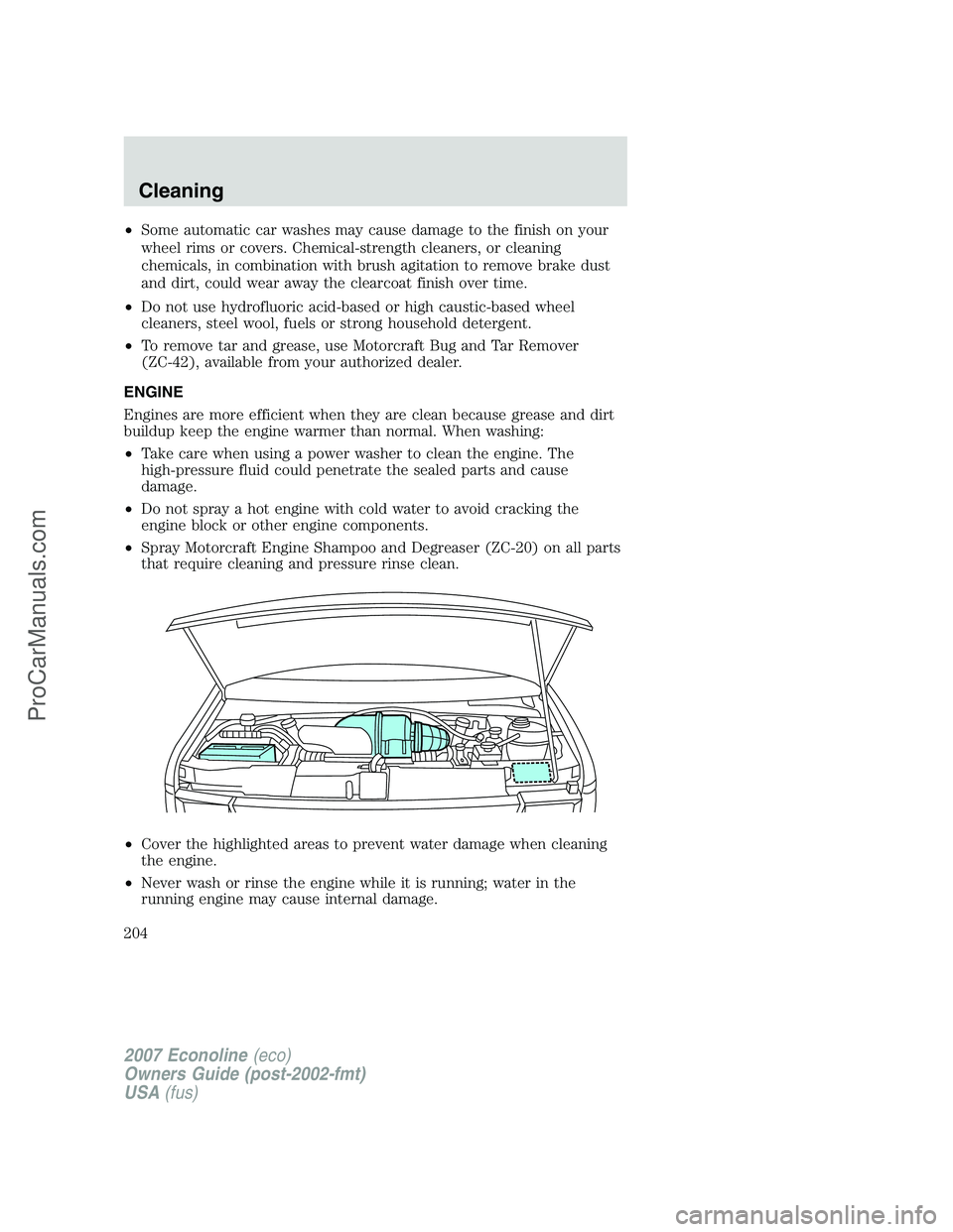 FORD E-250 2007 Owners Manual •Some automatic car washes may cause damage to the finish on your
wheel rims or covers. Chemical-strength cleaners, or cleaning
chemicals, in combination with brush agitation to remove brake dust
an FORD E-250 2007 Owners Manual •Some automatic car washes may cause damage to the finish on your
wheel rims or covers. Chemical-strength cleaners, or cleaning
chemicals, in combination with brush agitation to remove brake dust
an