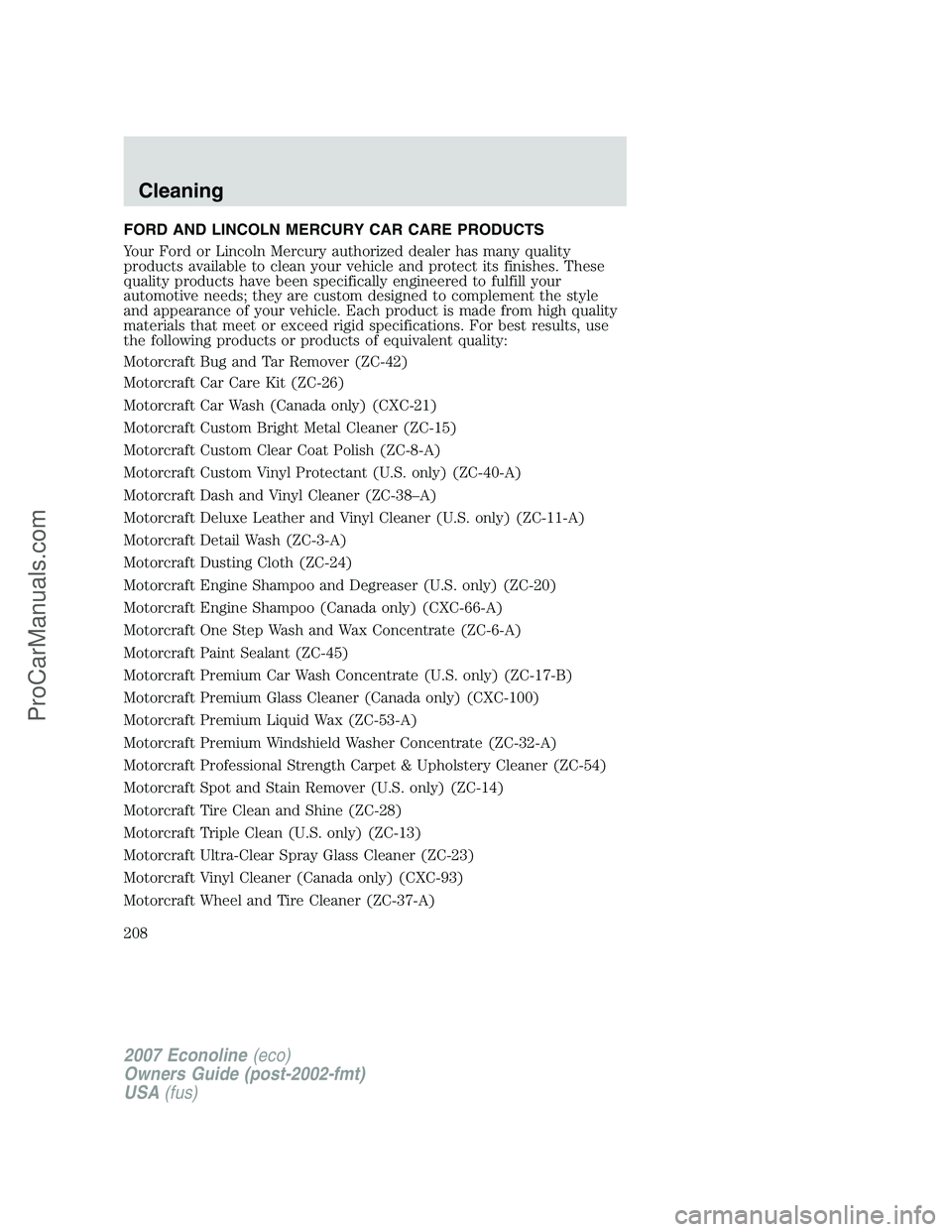 FORD E-250 2007 Owners Manual FORD AND LINCOLN MERCURY CAR CARE PRODUCTS
Your Ford or Lincoln Mercury authorized dealer has many quality
products available to clean your vehicle and protect its finishes. These
quality products hav FORD E-250 2007 Owners Manual FORD AND LINCOLN MERCURY CAR CARE PRODUCTS
Your Ford or Lincoln Mercury authorized dealer has many quality
products available to clean your vehicle and protect its finishes. These
quality products hav