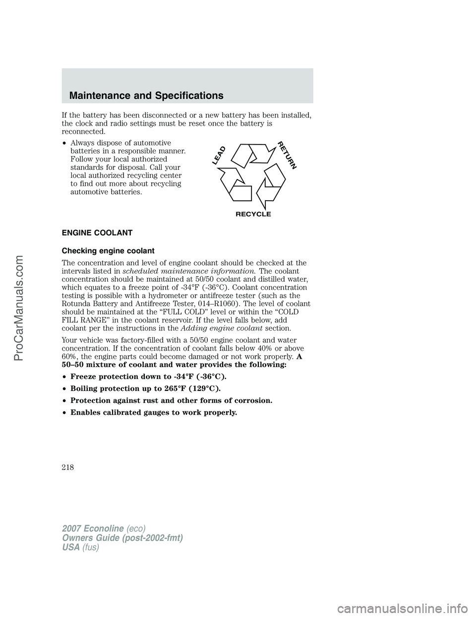 FORD E-250 2007 Owners Manual If the battery has been disconnected or a new battery has been installed,
the clock and radio settings must be reset once the battery is
reconnected.
•Always dispose of automotive
batteries in a res FORD E-250 2007 Owners Manual If the battery has been disconnected or a new battery has been installed,
the clock and radio settings must be reset once the battery is
reconnected.
•Always dispose of automotive
batteries in a res