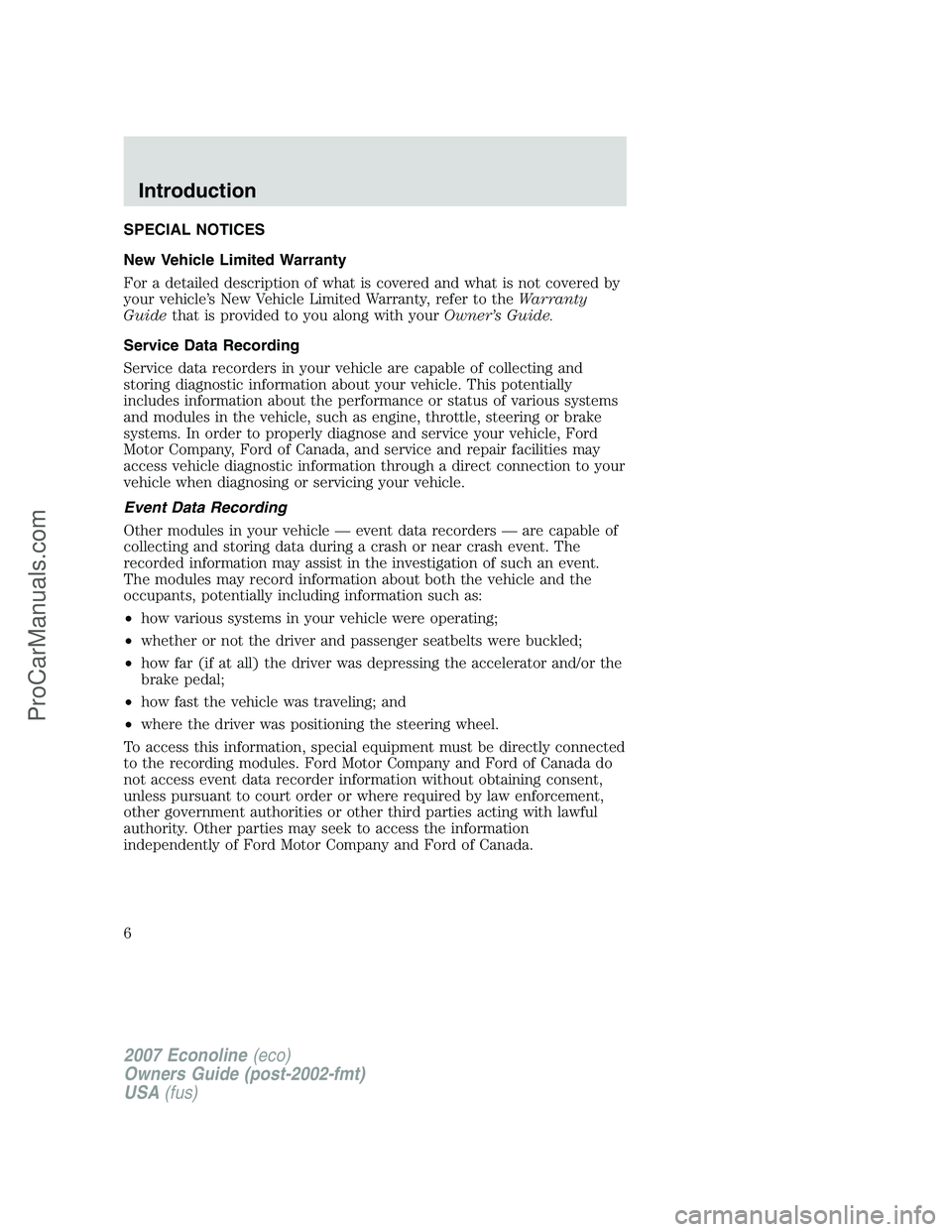 FORD E-250 2007 Owners Manual SPECIAL NOTICES
New Vehicle Limited Warranty
For a detailed description of what is covered and what is not covered by
your vehicle’s New Vehicle Limited Warranty, refer to theWarranty
Guidethat is p FORD E-250 2007 Owners Manual SPECIAL NOTICES
New Vehicle Limited Warranty
For a detailed description of what is covered and what is not covered by
your vehicle’s New Vehicle Limited Warranty, refer to theWarranty
Guidethat is p