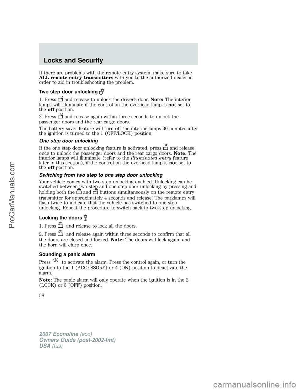 FORD E-250 2007 Workshop Manual If there are problems with the remote entry system, make sure to take
ALL remote entry transmitterswith you to the authorized dealer in
order to aid in troubleshooting the problem.
Two step door unloc FORD E-250 2007 Workshop Manual If there are problems with the remote entry system, make sure to take
ALL remote entry transmitterswith you to the authorized dealer in
order to aid in troubleshooting the problem.
Two step door unloc