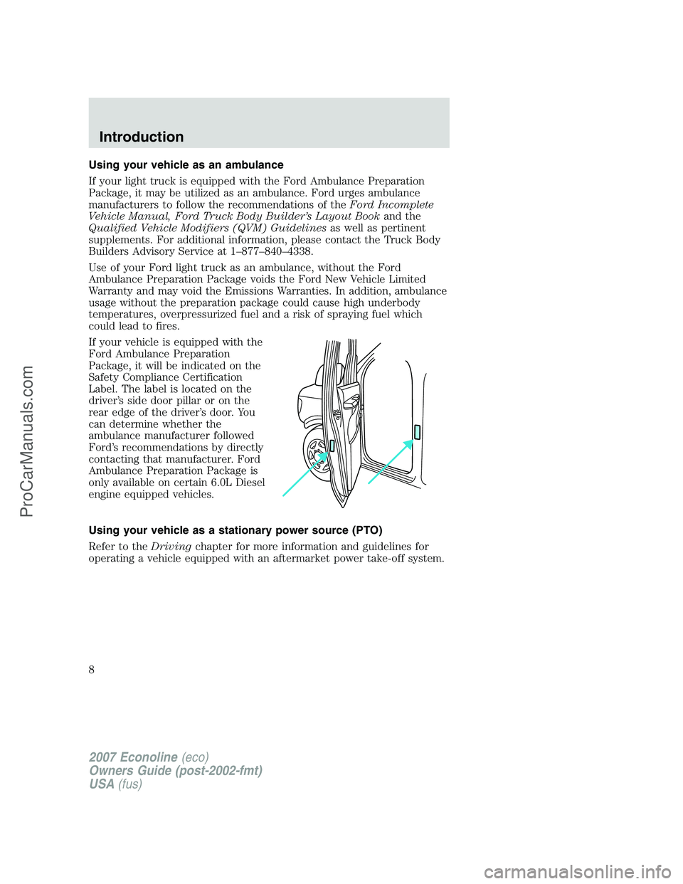 FORD E-250 2007 Owners Manual Using your vehicle as an ambulance
If your light truck is equipped with the Ford Ambulance Preparation
Package, it may be utilized as an ambulance. Ford urges ambulance
manufacturers to follow the rec FORD E-250 2007 Owners Manual Using your vehicle as an ambulance
If your light truck is equipped with the Ford Ambulance Preparation
Package, it may be utilized as an ambulance. Ford urges ambulance
manufacturers to follow the rec