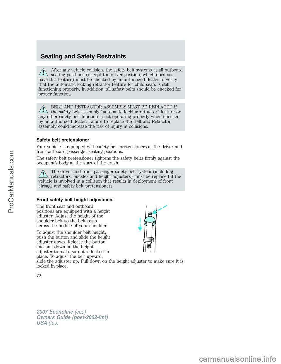 FORD E-250 2007 Manual PDF After any vehicle collision, the safety belt systems at all outboard
seating positions (except the driver position, which does not
have this feature) must be checked by an authorized dealer to verify
FORD E-250 2007 Manual PDF After any vehicle collision, the safety belt systems at all outboard
seating positions (except the driver position, which does not
have this feature) must be checked by an authorized dealer to verify