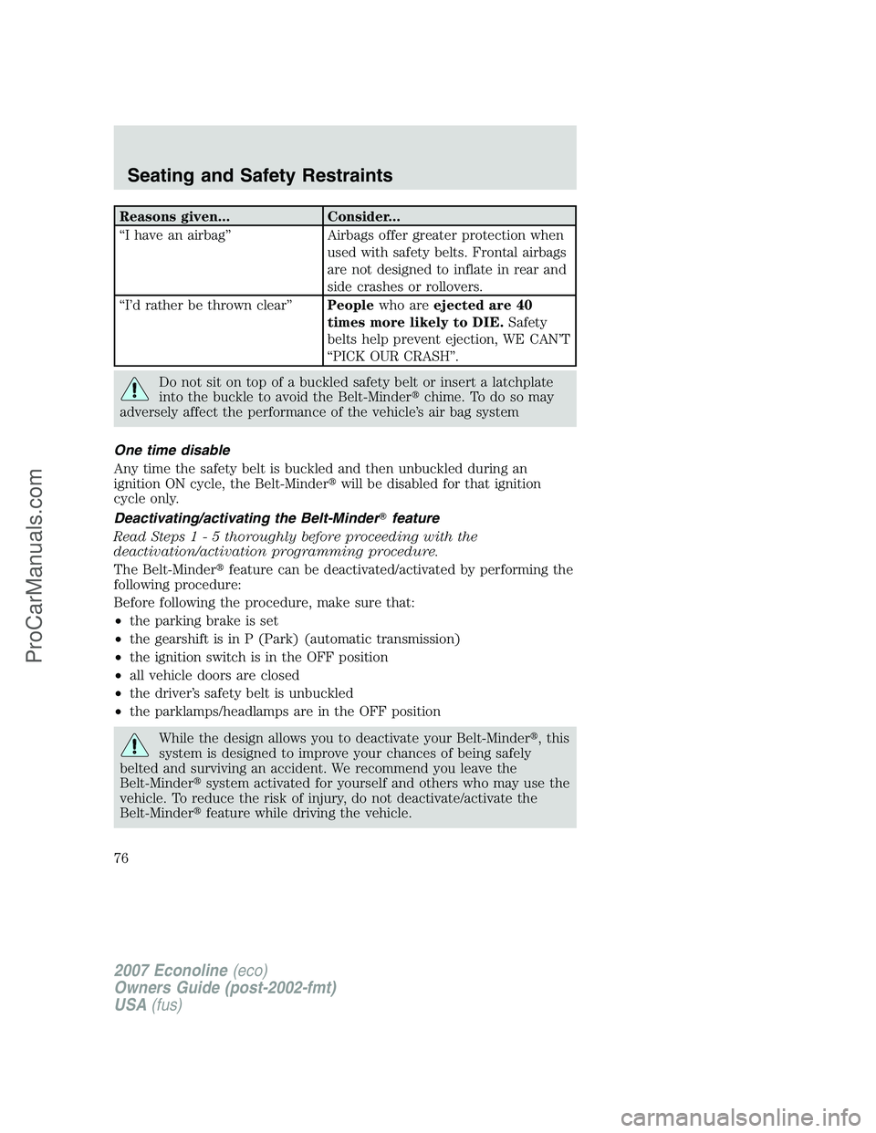 FORD E-250 2007 Manual PDF Reasons given... Consider...
“I have an airbag” Airbags offer greater protection when
used with safety belts. Frontal airbags
are not designed to inflate in rear and
side crashes or rollovers.
“ FORD E-250 2007 Manual PDF Reasons given... Consider...
“I have an airbag” Airbags offer greater protection when
used with safety belts. Frontal airbags
are not designed to inflate in rear and
side crashes or rollovers.
“