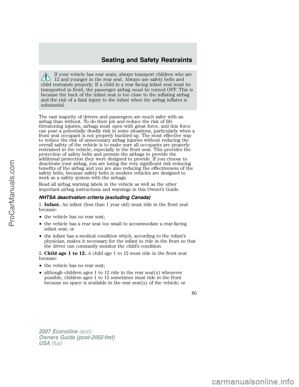 FORD E-250 2007 Manual Online If your vehicle has rear seats, always transport children who are
12 and younger in the rear seat. Always use safety belts and
child restraints properly. If a child in a rear facing infant seat must b FORD E-250 2007 Manual Online If your vehicle has rear seats, always transport children who are
12 and younger in the rear seat. Always use safety belts and
child restraints properly. If a child in a rear facing infant seat must b