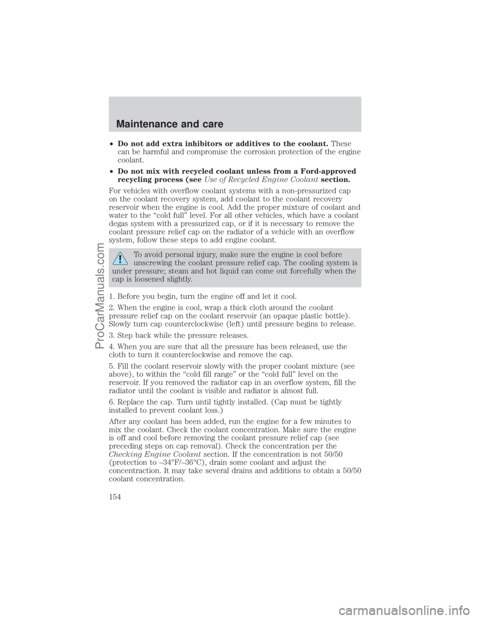 FORD E-250 2001 Owners Manual ²Do not add extra inhibitors or additives to the coolant.These
can be harmful and compromise the corrosion protection of the engine
coolant.
²Do not mix with recycled coolant unless from a Ford-appr FORD E-250 2001 Owners Manual ²Do not add extra inhibitors or additives to the coolant.These
can be harmful and compromise the corrosion protection of the engine
coolant.
²Do not mix with recycled coolant unless from a Ford-appr
