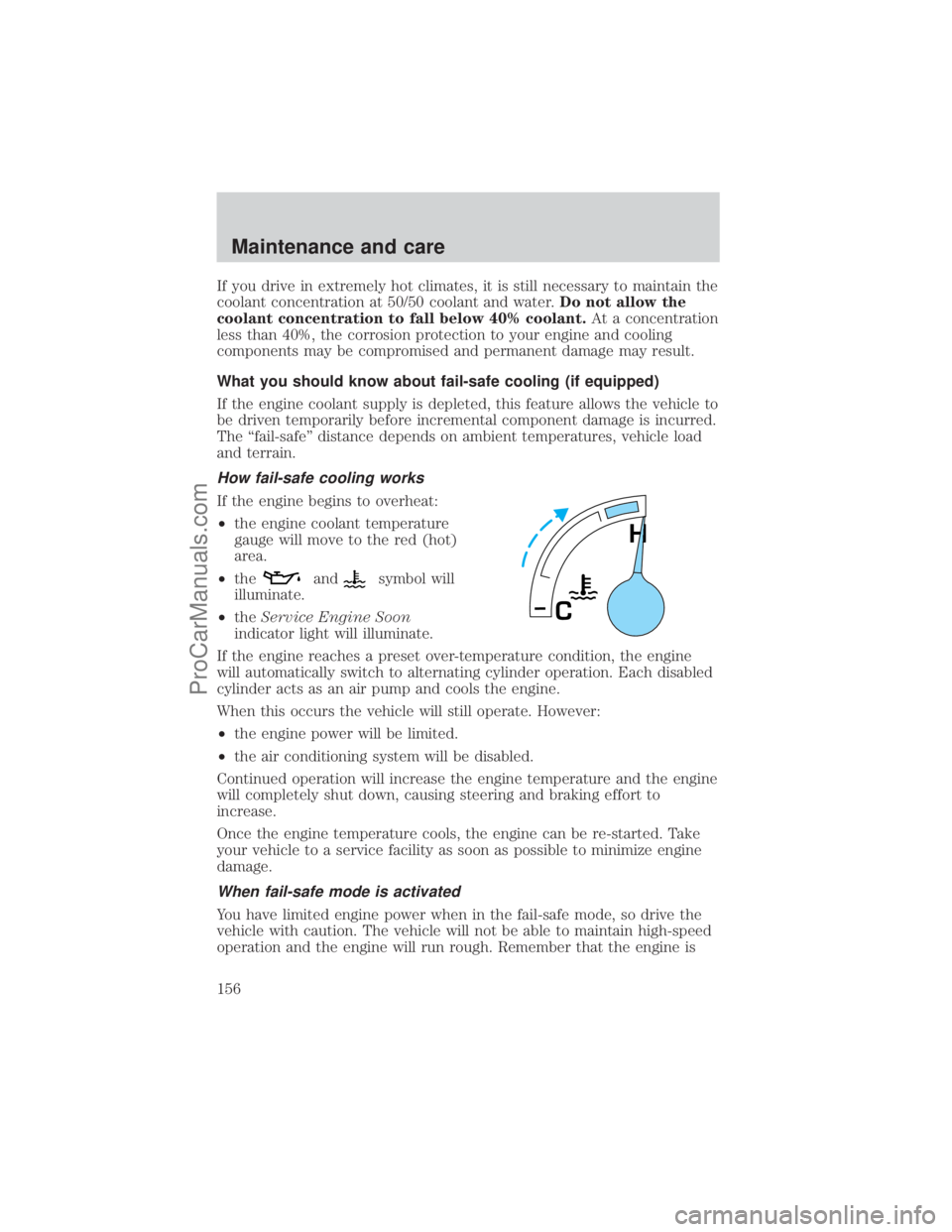 FORD E-250 2001 Owners Manual If you drive in extremely hot climates, it is still necessary to maintain the
coolant concentration at 50/50 coolant and water.Do not allow the
coolant concentration to fall below 40% coolant.At a con FORD E-250 2001 Owners Manual If you drive in extremely hot climates, it is still necessary to maintain the
coolant concentration at 50/50 coolant and water.Do not allow the
coolant concentration to fall below 40% coolant.At a con