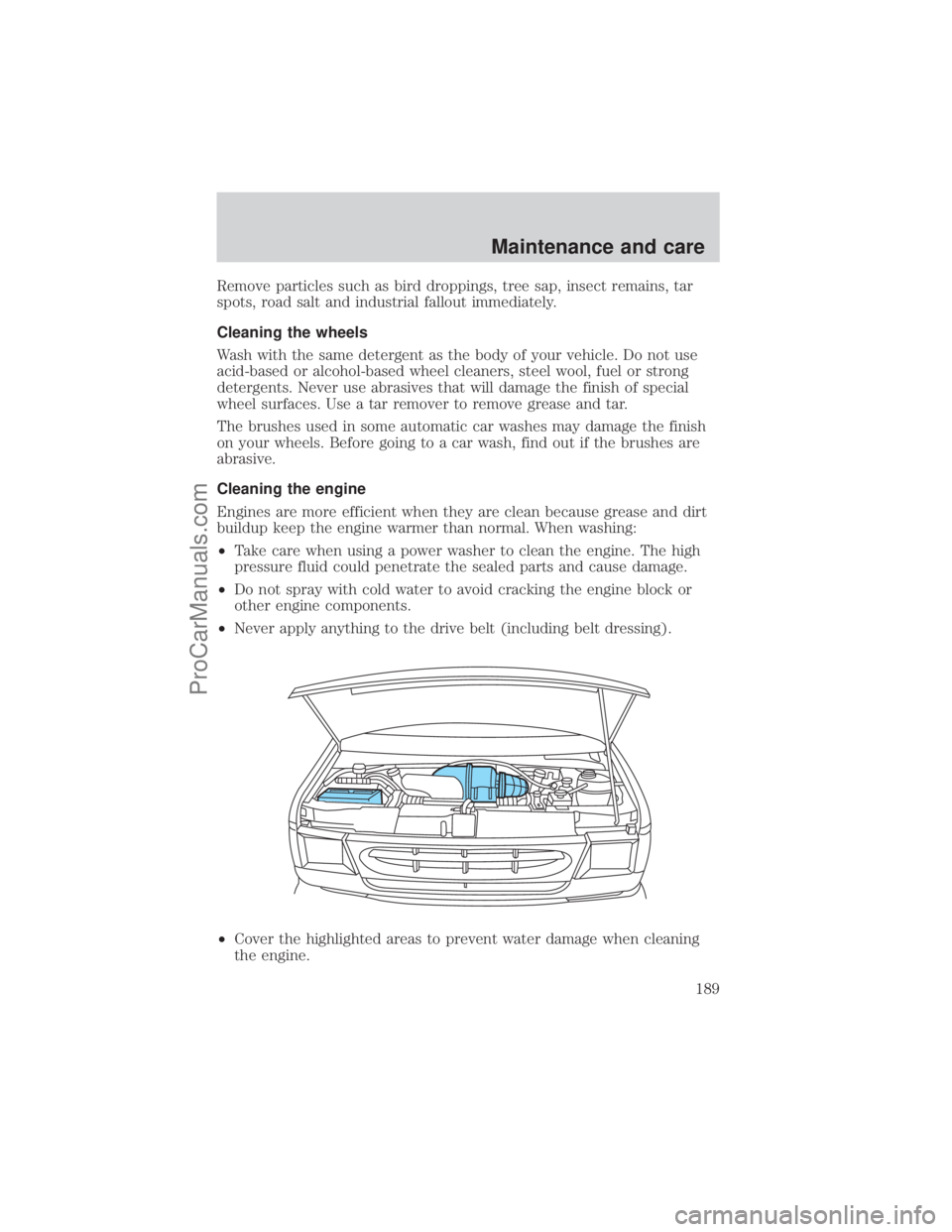 FORD E-250 2001 Owners Manual Remove particles such as bird droppings, tree sap, insect remains, tar
spots, road salt and industrial fallout immediately.
Cleaning the wheels
Wash with the same detergent as the body of your vehicle FORD E-250 2001 Owners Manual Remove particles such as bird droppings, tree sap, insect remains, tar
spots, road salt and industrial fallout immediately.
Cleaning the wheels
Wash with the same detergent as the body of your vehicle