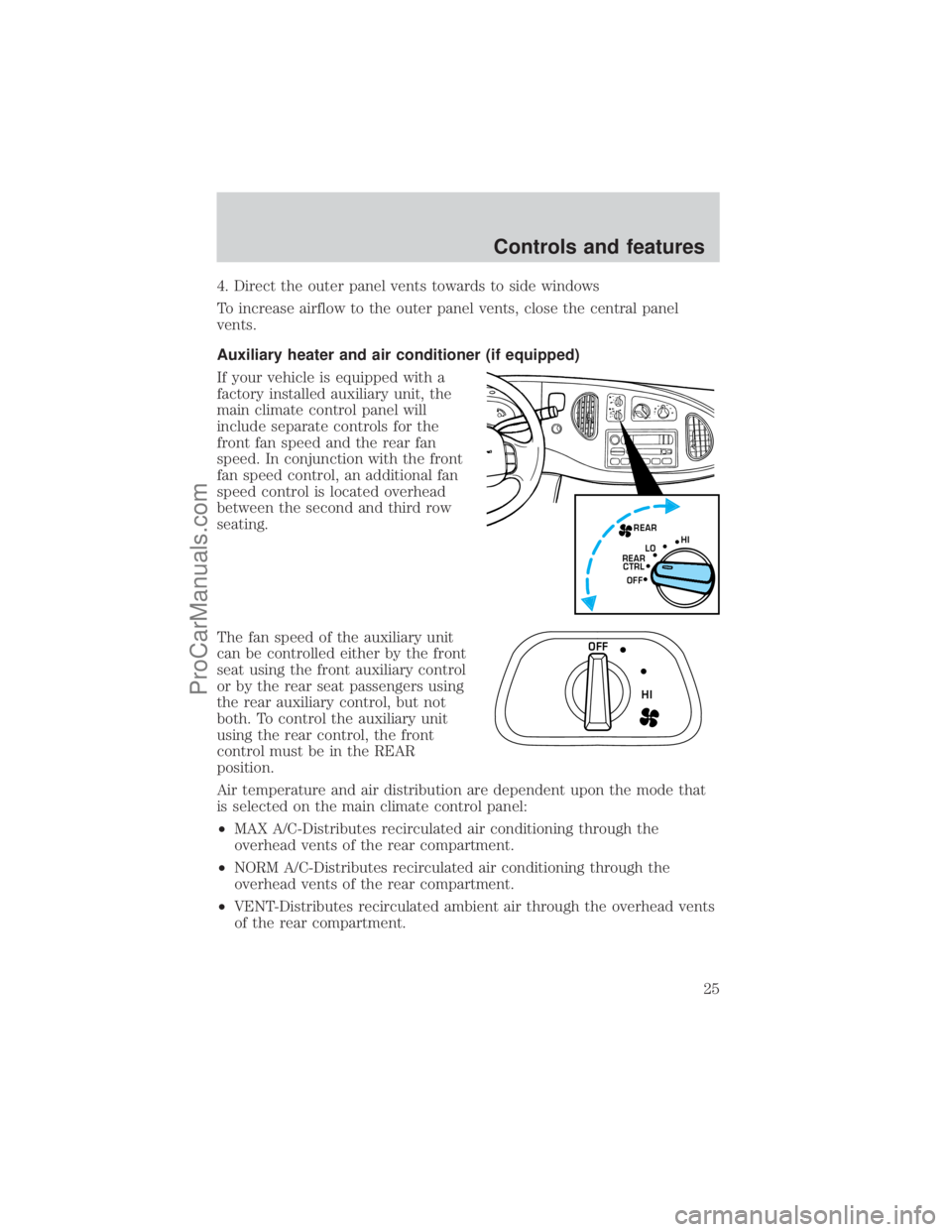 FORD E-250 2001 Owners Manual 4. Direct the outer panel vents towards to side windows
To increase airflow to the outer panel vents, close the central panel
vents.
Auxiliary heater and air conditioner (if equipped)
If your vehicle 