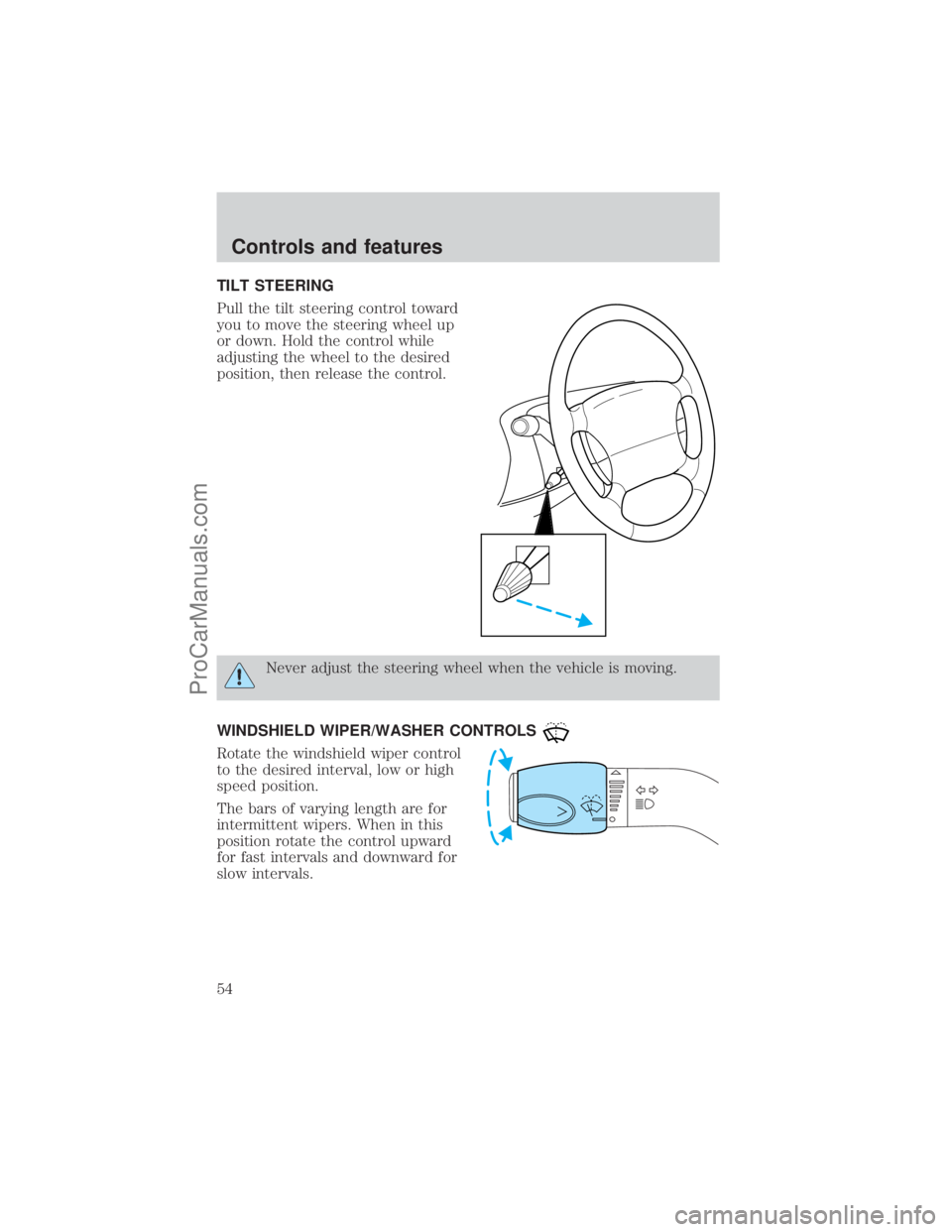 FORD E-250 2001 Workshop Manual TILT STEERING
Pull the tilt steering control toward
you to move the steering wheel up
or down. Hold the control while
adjusting the wheel to the desired
position, then release the control.
Never adjus