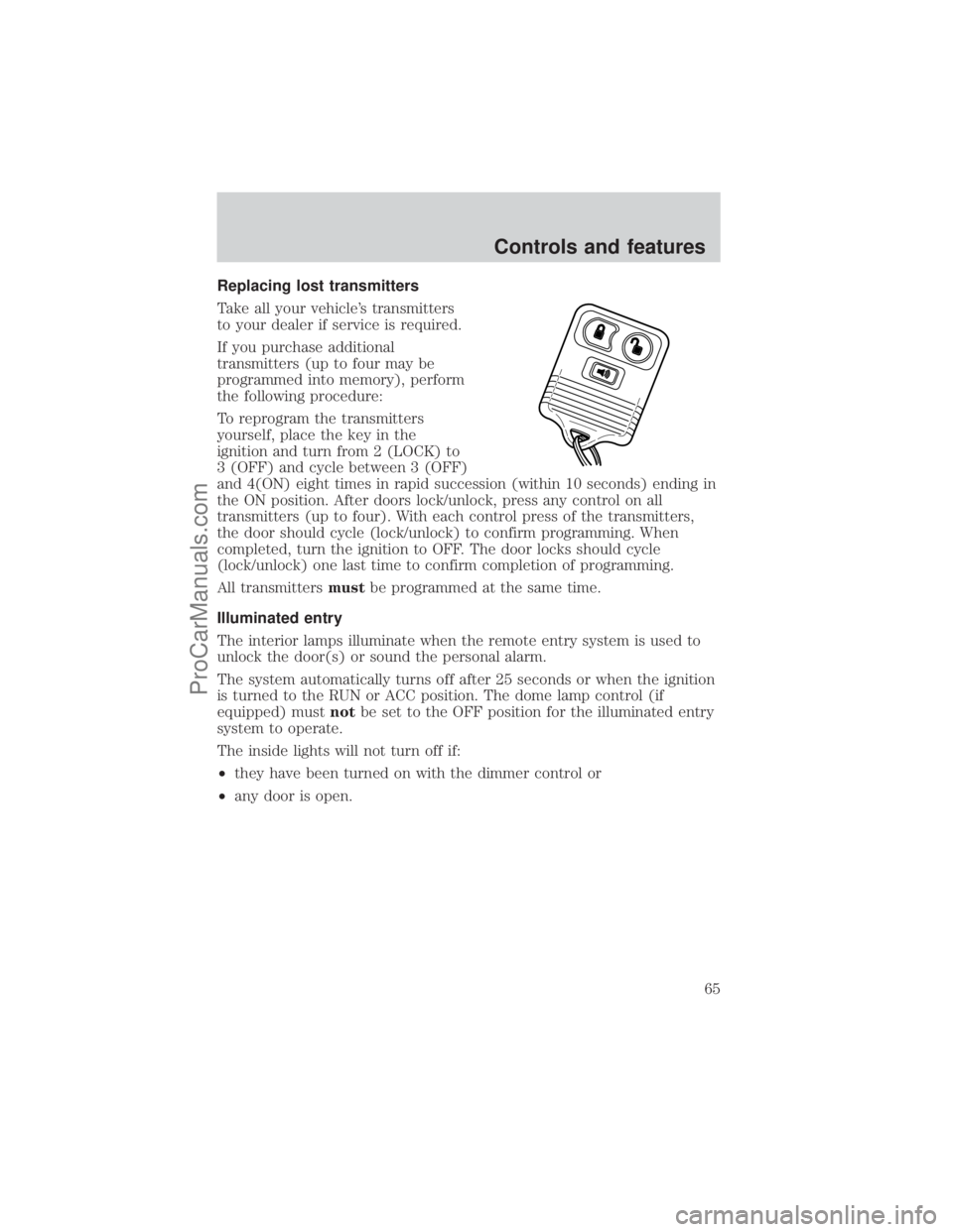 FORD E-250 2001 Repair Manual Replacing lost transmitters
Take all your vehicles transmitters
to your dealer if service is required.
If you purchase additional
transmitters (up to four may be
programmed into memory), perform
the 