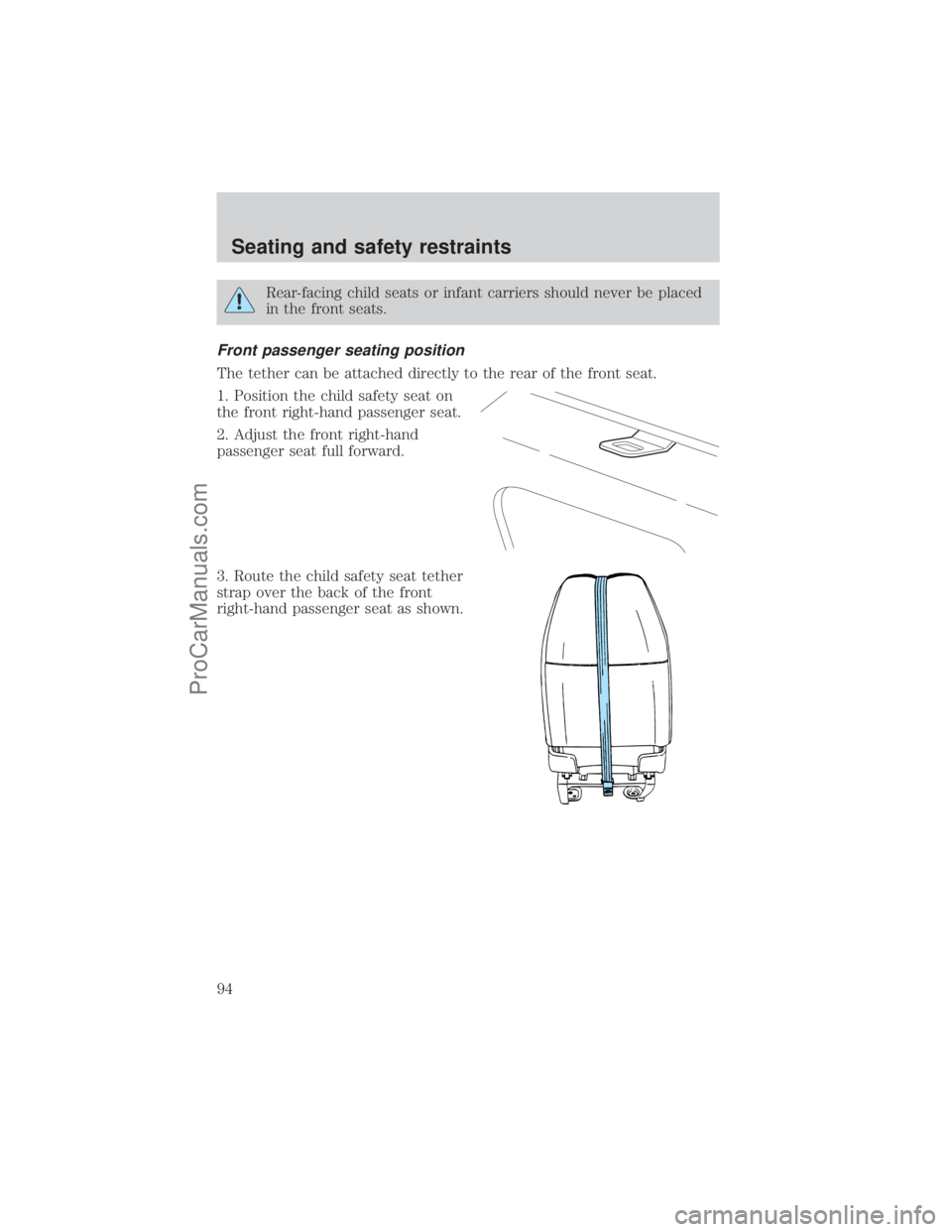 FORD E-250 2001  Owners Manual Rear-facing child seats or infant carriers should never be placed
in the front seats.
Front passenger seating position
The tether can be attached directly to the rear of the front seat.
1. Position th
