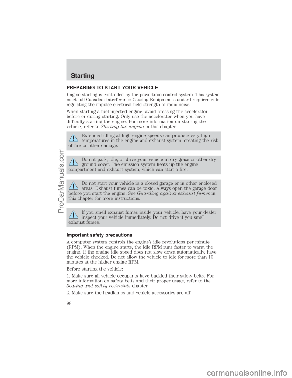 FORD E-250 2001  Owners Manual PREPARING TO START YOUR VEHICLE
Engine starting is controlled by the powertrain control system. This system
meets all Canadian Interference-Causing Equipment standard requirements
regulating the impul
