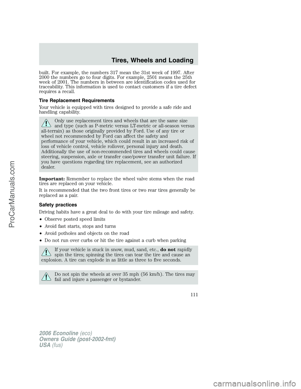 FORD E-250 2006 Owners Manual built. For example, the numbers 317 mean the 31st week of 1997. After
2000 the numbers go to four digits. For example, 2501 means the 25th
week of 2001. The numbers in between are identification codes FORD E-250 2006 Owners Manual built. For example, the numbers 317 mean the 31st week of 1997. After
2000 the numbers go to four digits. For example, 2501 means the 25th
week of 2001. The numbers in between are identification codes