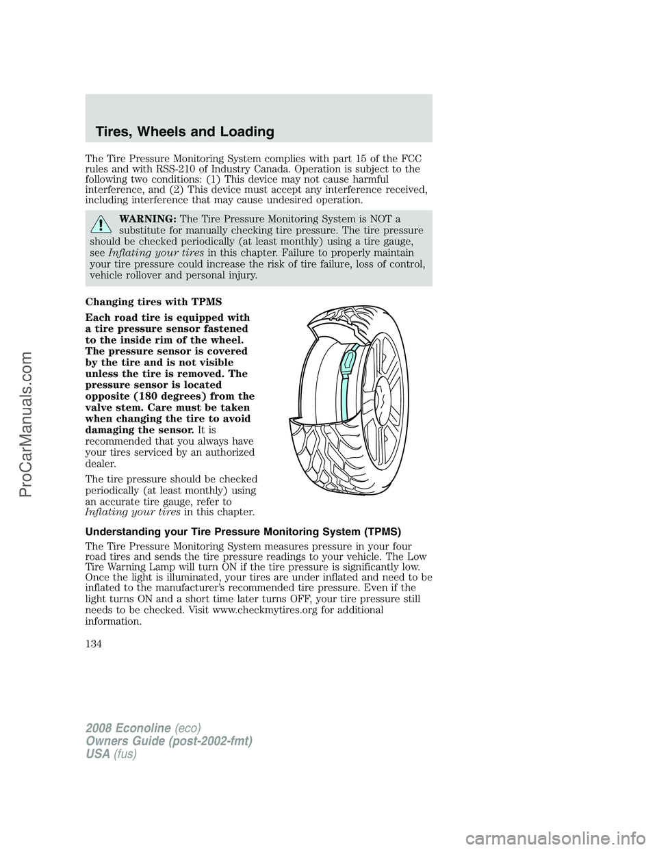 FORD E-250 2008  Owners Manual The Tire Pressure Monitoring System complies with part 15 of the FCC
rules and with RSS-210 of Industry Canada. Operation is subject to the
following two conditions: (1) This device may not cause harm