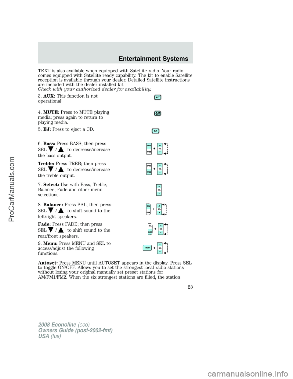 FORD E-250 2008 Owners Manual TEXT is also available when equipped with Satellite radio. Your radio
comes equipped with Satellite ready capability. The kit to enable Satellite
reception is available through your dealer. Detailed S FORD E-250 2008 Owners Manual TEXT is also available when equipped with Satellite radio. Your radio
comes equipped with Satellite ready capability. The kit to enable Satellite
reception is available through your dealer. Detailed S