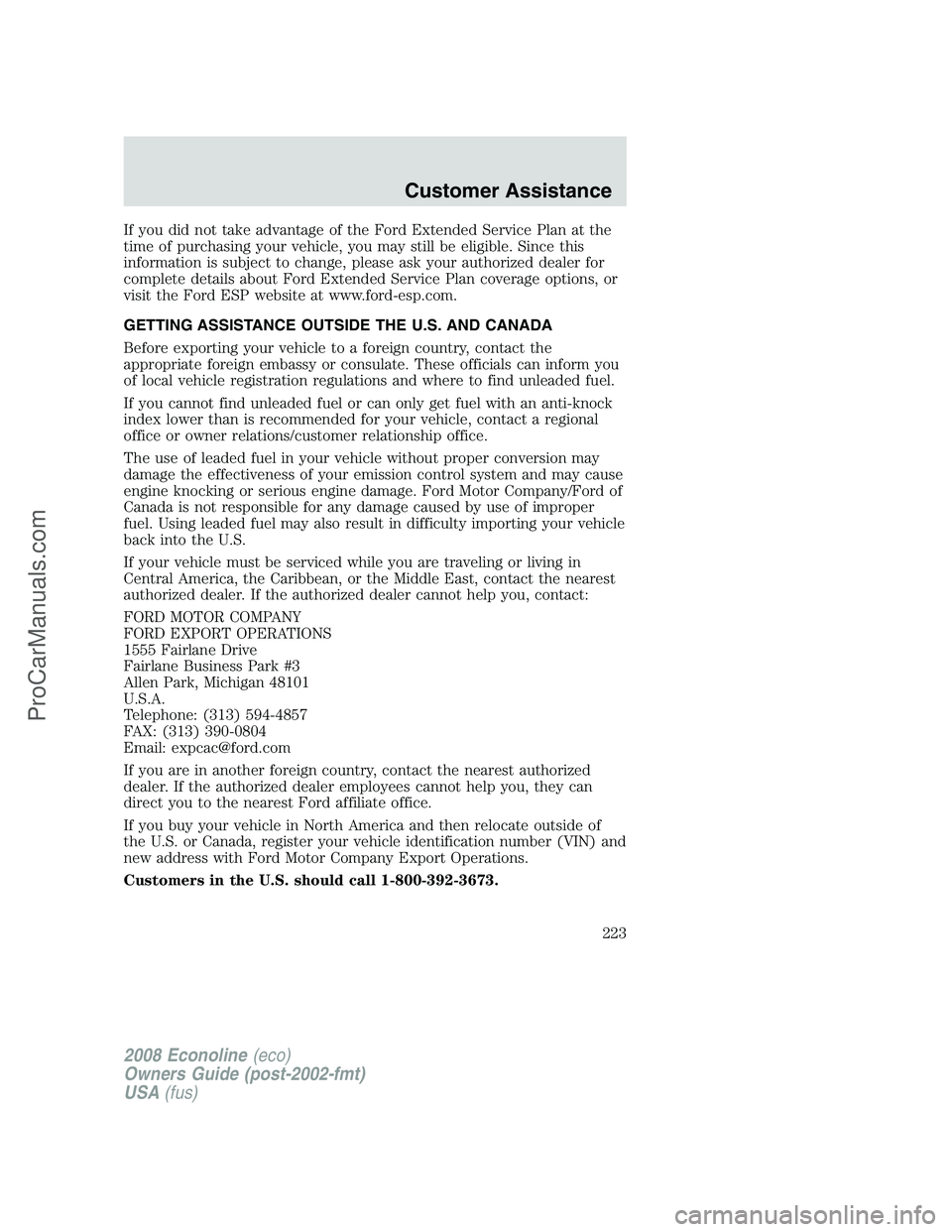 FORD E-250 2008 Owners Manual If you did not take advantage of the Ford Extended Service Plan at the
time of purchasing your vehicle, you may still be eligible. Since this
information is subject to change, please ask your authoriz FORD E-250 2008 Owners Manual If you did not take advantage of the Ford Extended Service Plan at the
time of purchasing your vehicle, you may still be eligible. Since this
information is subject to change, please ask your authoriz