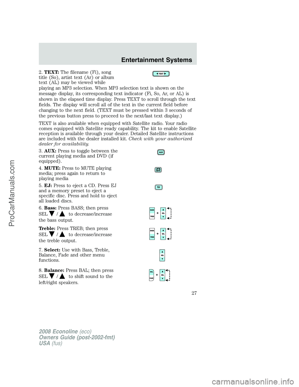 FORD E-250 2008 Owners Manual 2.TEXT:The filename (Fi), song
title (So), artist text (Ar) or album
text (AL) may be viewed while
playing an MP3 selection. When MP3 selection text is shown on the
message display, its corresponding FORD E-250 2008 Owners Manual 2.TEXT:The filename (Fi), song
title (So), artist text (Ar) or album
text (AL) may be viewed while
playing an MP3 selection. When MP3 selection text is shown on the
message display, its corresponding
