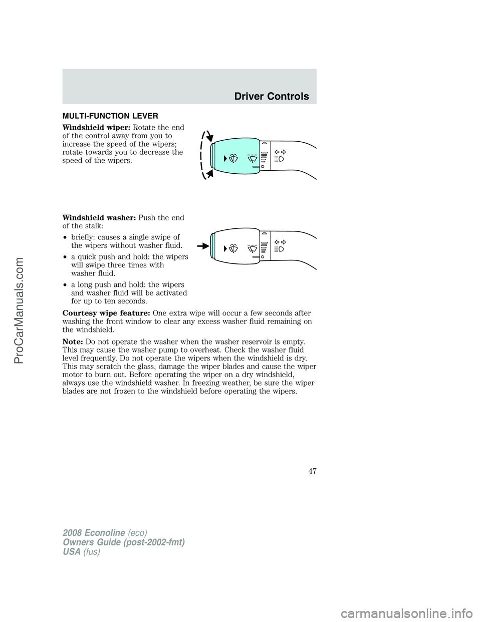 FORD E-250 2008 Service Manual MULTI-FUNCTION LEVER
Windshield wiper:Rotate the end
of the control away from you to
increase the speed of the wipers;
rotate towards you to decrease the
speed of the wipers.
Windshield washer:Push th FORD E-250 2008 Service Manual MULTI-FUNCTION LEVER
Windshield wiper:Rotate the end
of the control away from you to
increase the speed of the wipers;
rotate towards you to decrease the
speed of the wipers.
Windshield washer:Push th
