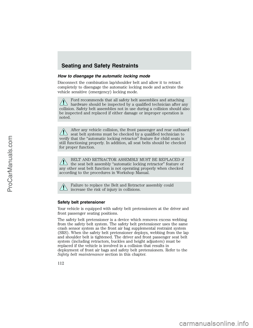 FORD E-250 2002  Owners Manual How to disengage the automatic locking mode
Disconnect the combination lap/shoulder belt and allow it to retract
completely to disengage the automatic locking mode and activate the
vehicle sensitive (