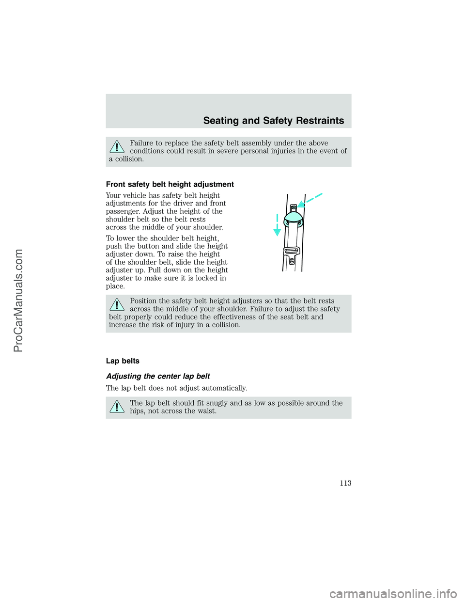 FORD E-250 2002 Owners Manual Failure to replace the safety belt assembly under the above
conditions could result in severe personal injuries in the event of
a collision.
Front safety belt height adjustment
Your vehicle has safety FORD E-250 2002 Owners Manual Failure to replace the safety belt assembly under the above
conditions could result in severe personal injuries in the event of
a collision.
Front safety belt height adjustment
Your vehicle has safety
