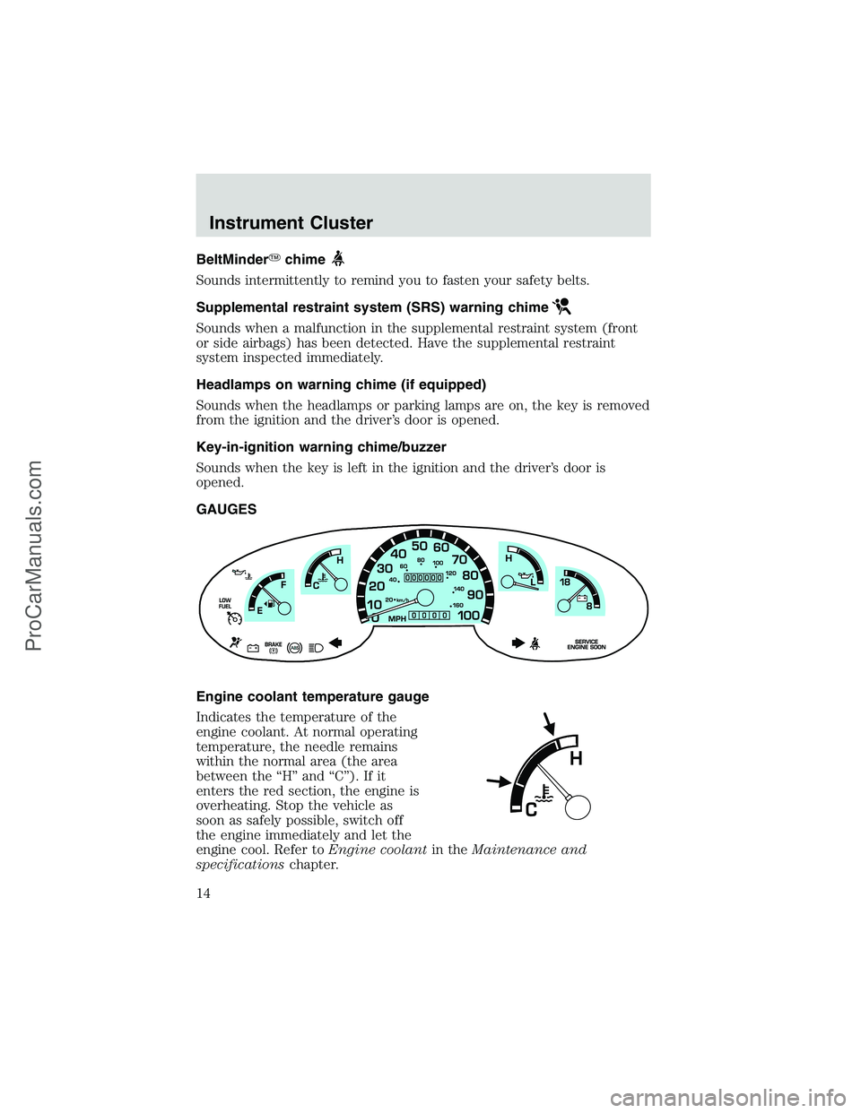 FORD E-250 2002  Owners Manual BeltMinderchime
Sounds intermittently to remind you to fasten your safety belts.
Supplemental restraint system (SRS) warning chime
Sounds when a malfunction in the supplemental restraint system (fron