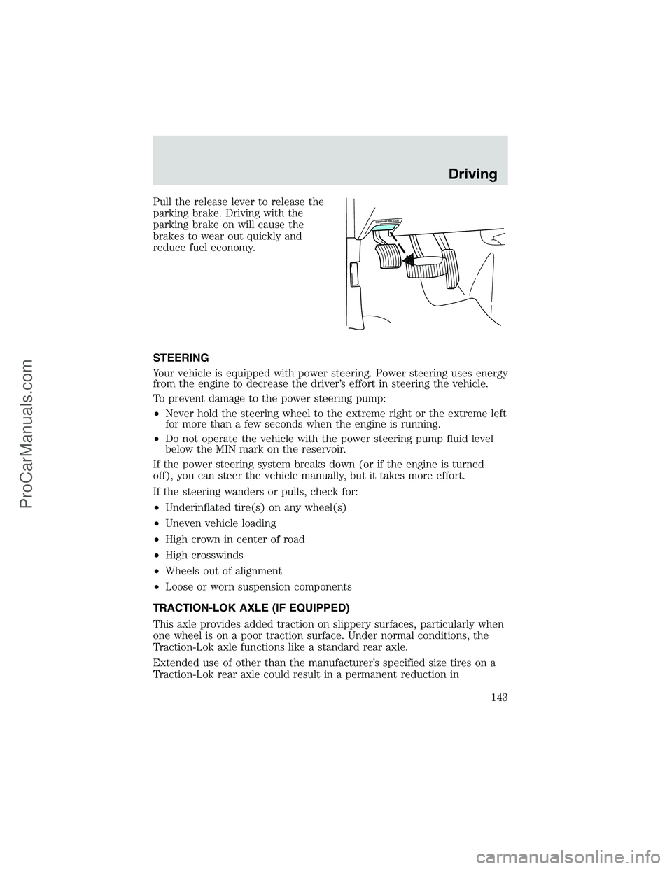 FORD E-250 2002 Owners Manual Pull the release lever to release the
parking brake. Driving with the
parking brake on will cause the
brakes to wear out quickly and
reduce fuel economy.
STEERING
Your vehicle is equipped with power s FORD E-250 2002 Owners Manual Pull the release lever to release the
parking brake. Driving with the
parking brake on will cause the
brakes to wear out quickly and
reduce fuel economy.
STEERING
Your vehicle is equipped with power s