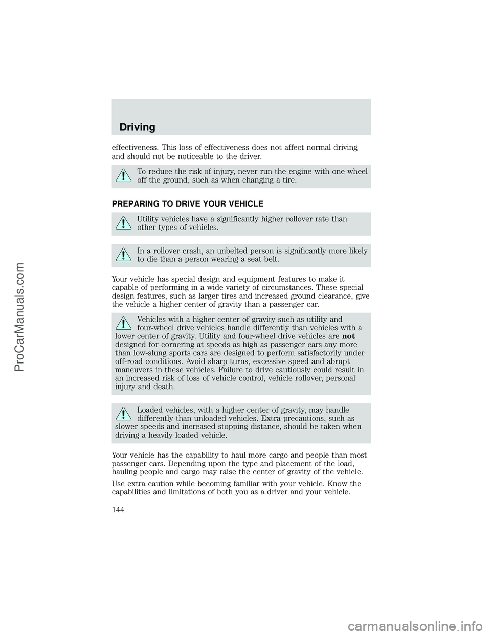 FORD E-250 2002 Owners Manual effectiveness. This loss of effectiveness does not affect normal driving
and should not be noticeable to the driver.
To reduce the risk of injury, never run the engine with one wheel
off the ground, s FORD E-250 2002 Owners Manual effectiveness. This loss of effectiveness does not affect normal driving
and should not be noticeable to the driver.
To reduce the risk of injury, never run the engine with one wheel
off the ground, s