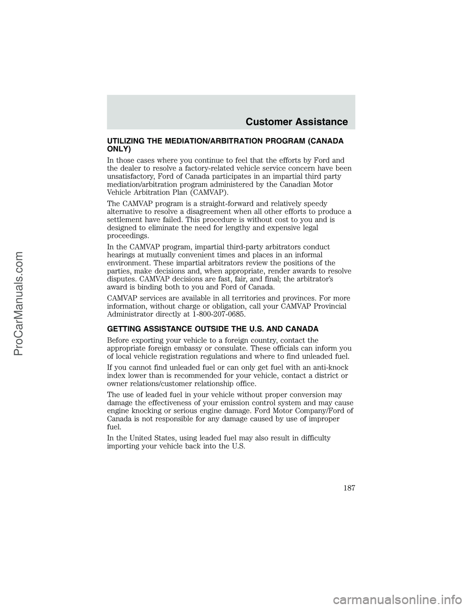 FORD E-250 2002 Owners Manual UTILIZING THE MEDIATION/ARBITRATION PROGRAM (CANADA
ONLY)
In those cases where you continue to feel that the efforts by Ford and
the dealer to resolve a factory-related vehicle service concern have be FORD E-250 2002 Owners Manual UTILIZING THE MEDIATION/ARBITRATION PROGRAM (CANADA
ONLY)
In those cases where you continue to feel that the efforts by Ford and
the dealer to resolve a factory-related vehicle service concern have be