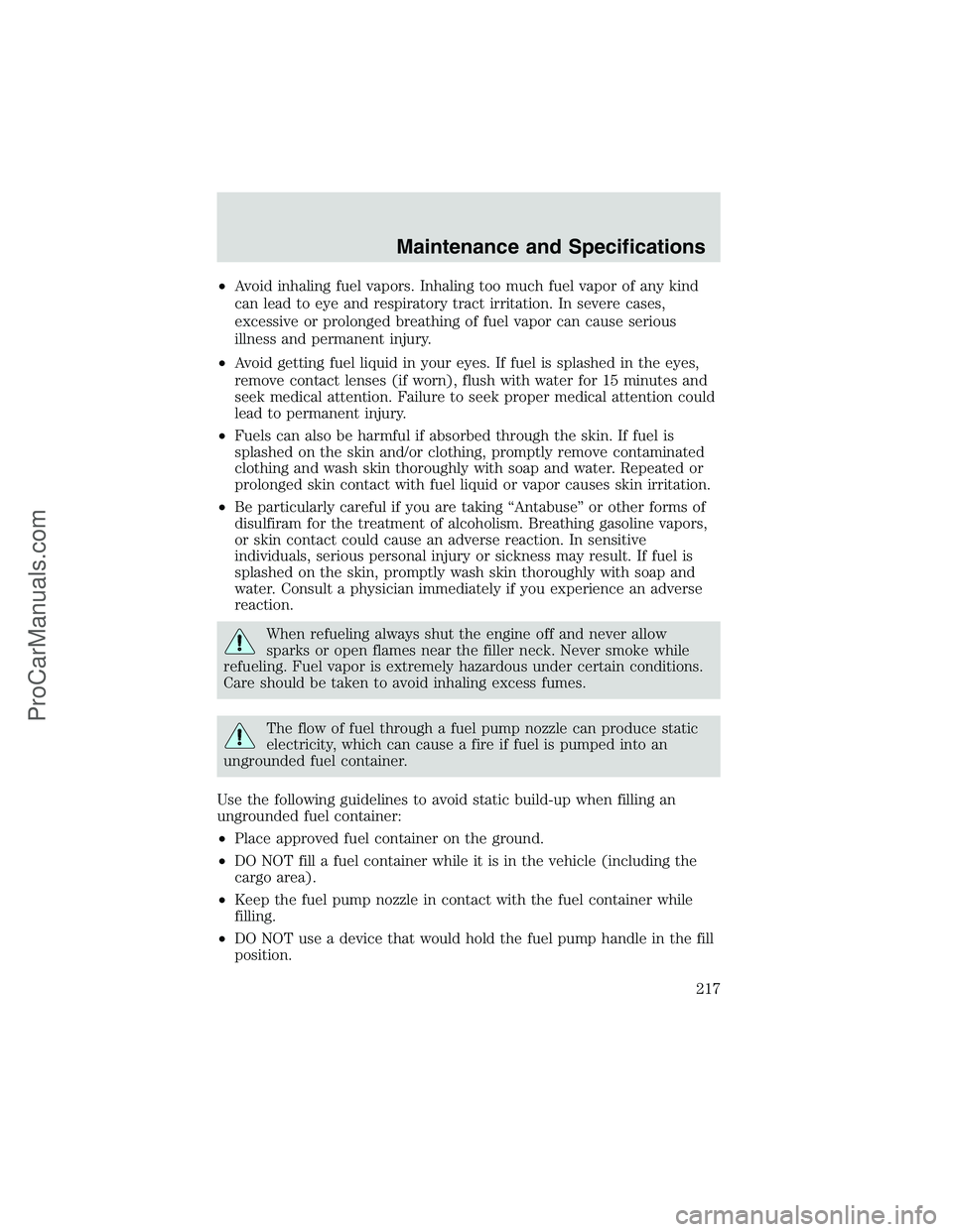 FORD E-250 2002  Owners Manual •Avoid inhaling fuel vapors. Inhaling too much fuel vapor of any kind
can lead to eye and respiratory tract irritation. In severe cases,
excessive or prolonged breathing of fuel vapor can cause seri