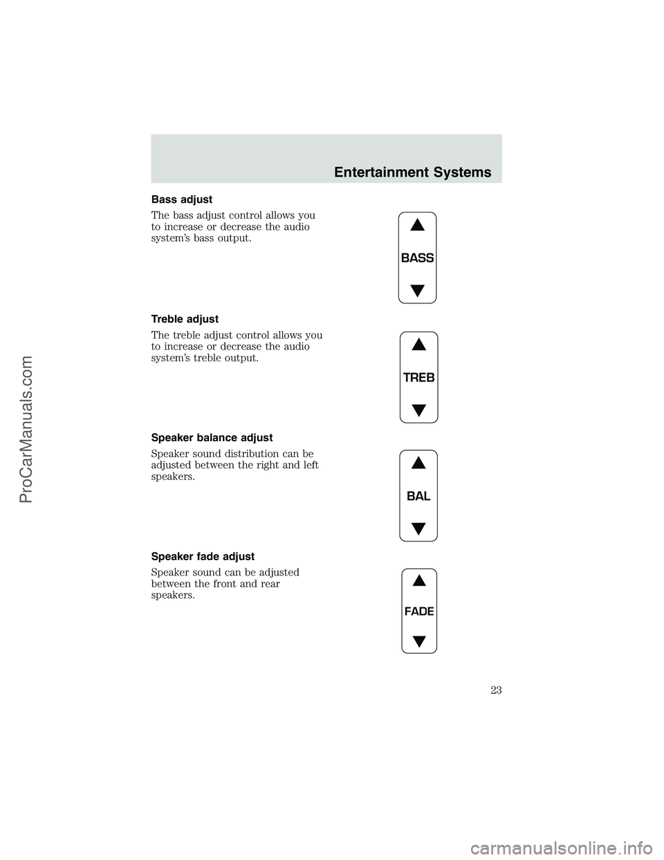 FORD E-250 2002  Owners Manual Bass adjust
The bass adjust control allows you
to increase or decrease the audio
system’s bass output.
Treble adjust
The treble adjust control allows you
to increase or decrease the audio
system’s