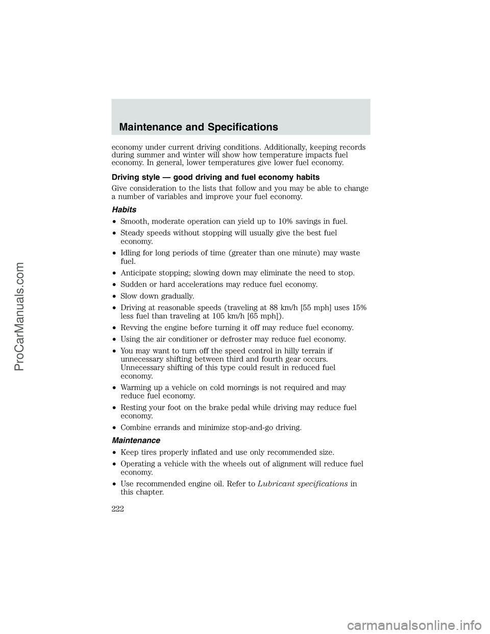 FORD E-250 2002 Owners Manual economy under current driving conditions. Additionally, keeping records
during summer and winter will show how temperature impacts fuel
economy. In general, lower temperatures give lower fuel economy. FORD E-250 2002 Owners Manual economy under current driving conditions. Additionally, keeping records
during summer and winter will show how temperature impacts fuel
economy. In general, lower temperatures give lower fuel economy.