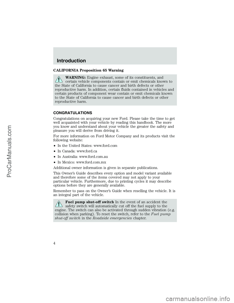 FORD E-250 2002 Owners Manual CALIFORNIA Proposition 65 Warning
WARNING:Engine exhaust, some of its constituents, and
certain vehicle components contain or emit chemicals known to
the State of California to cause cancer and birth FORD E-250 2002 Owners Manual CALIFORNIA Proposition 65 Warning
WARNING:Engine exhaust, some of its constituents, and
certain vehicle components contain or emit chemicals known to
the State of California to cause cancer and birth