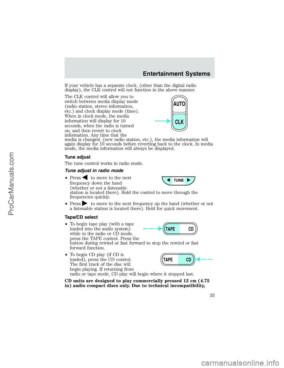 FORD E-250 2002 Owners Manual If your vehicle has a separate clock, (other than the digital radio
display), the CLK control will not function in the above manner.
The CLK control will allow you to
switch between media display mode FORD E-250 2002 Owners Manual If your vehicle has a separate clock, (other than the digital radio
display), the CLK control will not function in the above manner.
The CLK control will allow you to
switch between media display mode
