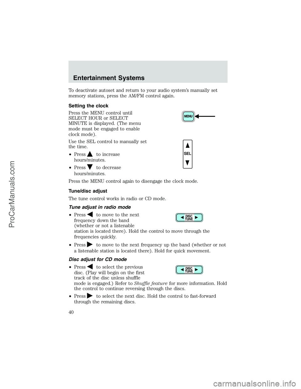 FORD E-250 2002 Owners Manual To deactivate autoset and return to your audio system’s manually set
memory stations, press the AM/FM control again.
Setting the clock
Press the MENU control until
SELECT HOUR or SELECT
MINUTE is di FORD E-250 2002 Owners Manual To deactivate autoset and return to your audio system’s manually set
memory stations, press the AM/FM control again.
Setting the clock
Press the MENU control until
SELECT HOUR or SELECT
MINUTE is di