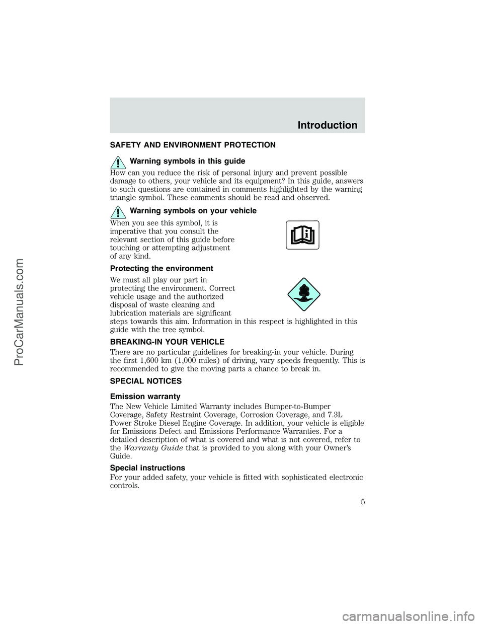 FORD E-250 2002 Owners Manual SAFETY AND ENVIRONMENT PROTECTION
Warning symbols in this guide
How can you reduce the risk of personal injury and prevent possible
damage to others, your vehicle and its equipment? In this guide, ans FORD E-250 2002 Owners Manual SAFETY AND ENVIRONMENT PROTECTION
Warning symbols in this guide
How can you reduce the risk of personal injury and prevent possible
damage to others, your vehicle and its equipment? In this guide, ans