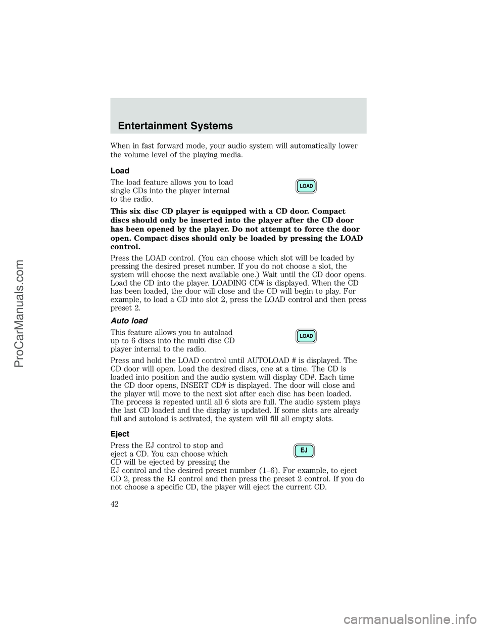 FORD E-250 2002  Owners Manual When in fast forward mode, your audio system will automatically lower
the volume level of the playing media.
Load
The load feature allows you to load
single CDs into the player internal
to the radio.
