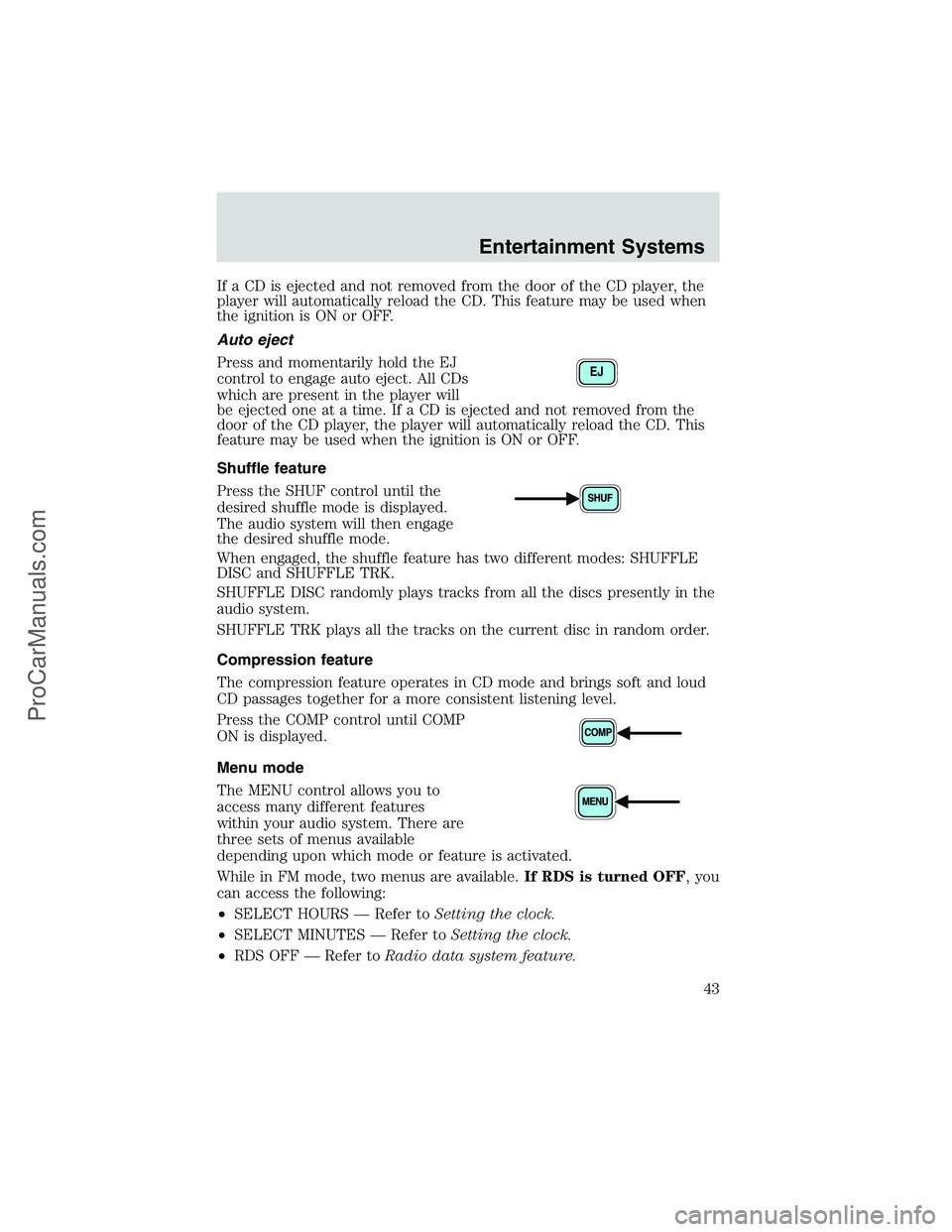 FORD E-250 2002  Owners Manual If a CD is ejected and not removed from the door of the CD player, the
player will automatically reload the CD. This feature may be used when
the ignition is ON or OFF.
Auto eject
Press and momentaril