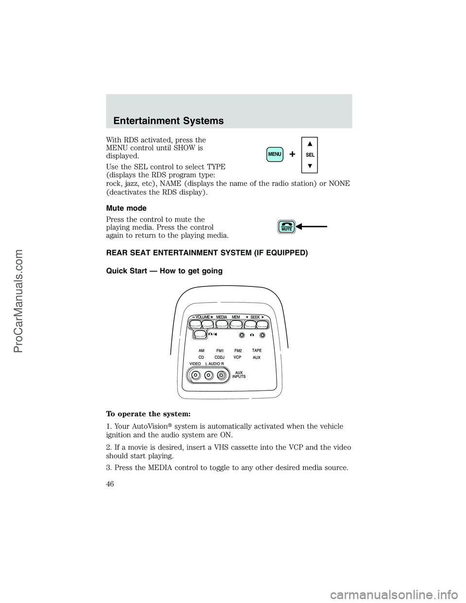 FORD E-250 2002 User Guide With RDS activated, press the
MENU control until SHOW is
displayed.
Use the SEL control to select TYPE
(displays the RDS program type:
rock, jazz, etc), NAME (displays the name of the radio station) o