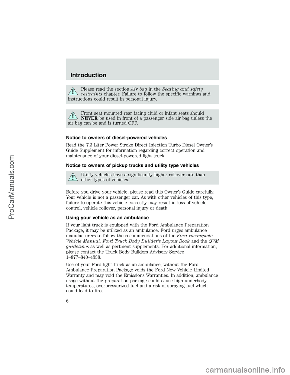 FORD E-250 2002 Owners Manual Please read the sectionAir bagin theSeating and safety
restraintschapter. Failure to follow the specific warnings and
instructions could result in personal injury.
Front seat mounted rear facing child FORD E-250 2002 Owners Manual Please read the sectionAir bagin theSeating and safety
restraintschapter. Failure to follow the specific warnings and
instructions could result in personal injury.
Front seat mounted rear facing child
