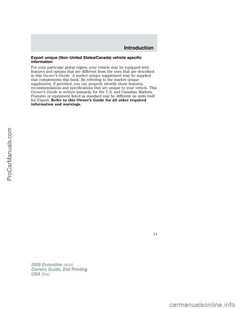 FORD E-250 2009 User Guide Export unique (Non–United States/Canada) vehicle specific
information
For your particular global region, your vehicle may be equipped with
features and options that are different from the ones that 