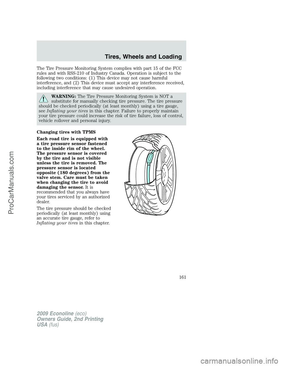 FORD E-250 2009 Owners Manual The Tire Pressure Monitoring System complies with part 15 of the FCC
rules and with RSS-210 of Industry Canada. Operation is subject to the
following two conditions: (1) This device may not cause harm FORD E-250 2009 Owners Manual The Tire Pressure Monitoring System complies with part 15 of the FCC
rules and with RSS-210 of Industry Canada. Operation is subject to the
following two conditions: (1) This device may not cause harm