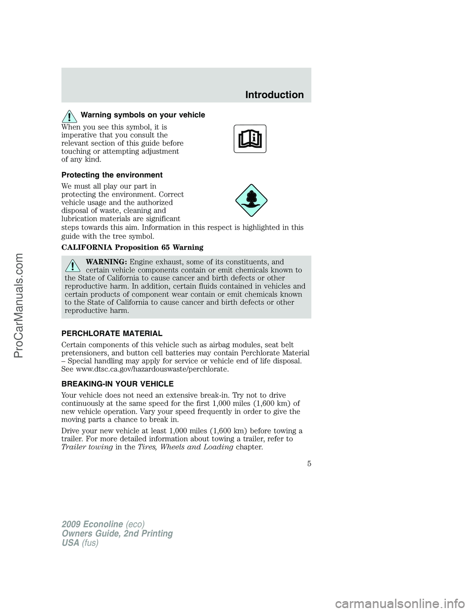 FORD E-250 2009  Owners Manual Warning symbols on your vehicle
When you see this symbol, it is
imperative that you consult the
relevant section of this guide before
touching or attempting adjustment
of any kind.
Protecting the envi