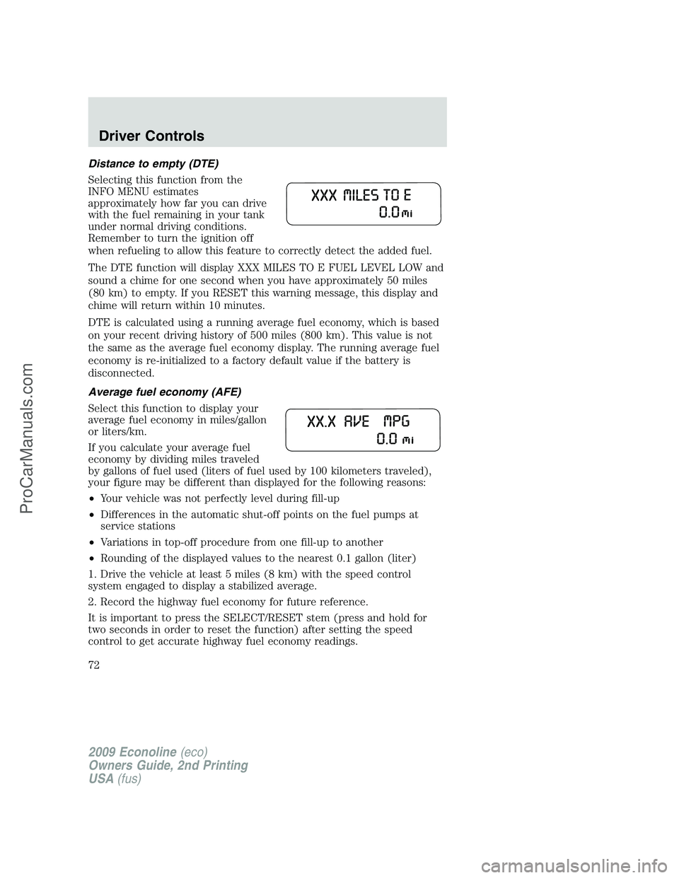 FORD E-250 2009 Manual PDF Distance to empty (DTE)
Selecting this function from the
INFO MENU estimates
approximately how far you can drive
with the fuel remaining in your tank
under normal driving conditions.
Remember to turn 
