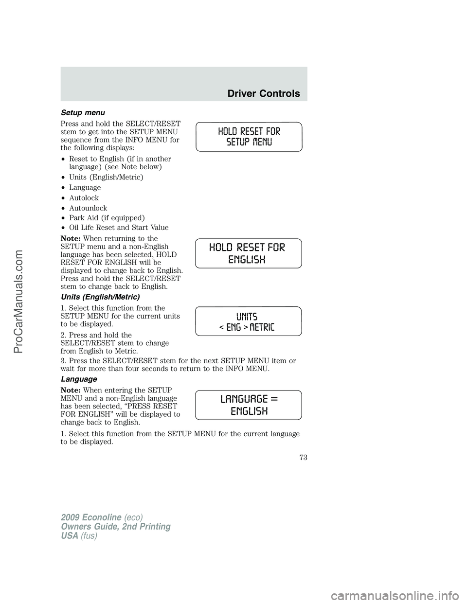 FORD E-250 2009 Manual PDF Setup menu
Press and hold the SELECT/RESET
stem to get into the SETUP MENU
sequence from the INFO MENU for
the following displays:
•Reset to English (if in another
language) (see Note below)
•Unit